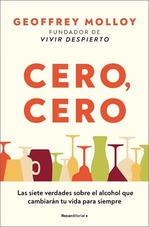 CERO, CERO. LAS SIETE VERDADES SOBRE EL ALCOHOL QUE CAMBIARÁN TU VIDA PARA SIEMPRE | 9788410096059 | MOLLOY, GEOFFREY