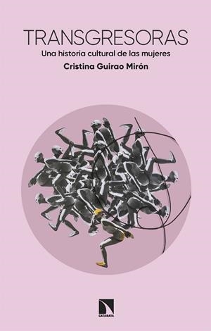 TRANSGRESORAS. UNA HISTORIA CULTURAL DE LAS MUJERES | 9788410670457 | GUIRAO MIRÓN, CRISTINA