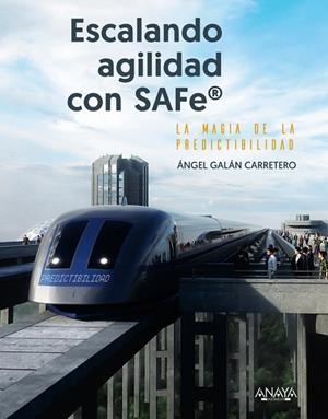 ESCALANDO AGILIDAD CON SAFE. LA MAGIA DE LA PREDICTIBILIDAD | 9788441550322 | GALÁN CARRETERO, ÁNGEL