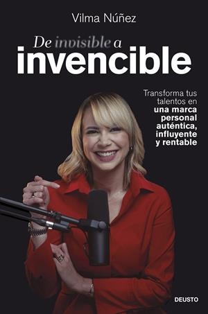 DE INVISIBLE A INVENCIBLE. TRANSFORMA TUS TALENTOS EN UNA MARCA PERSONAL AUTÉNTICA, INFLUYENTE Y RENTABLE | 9788423437498 | NÚÑEZ, VILMA