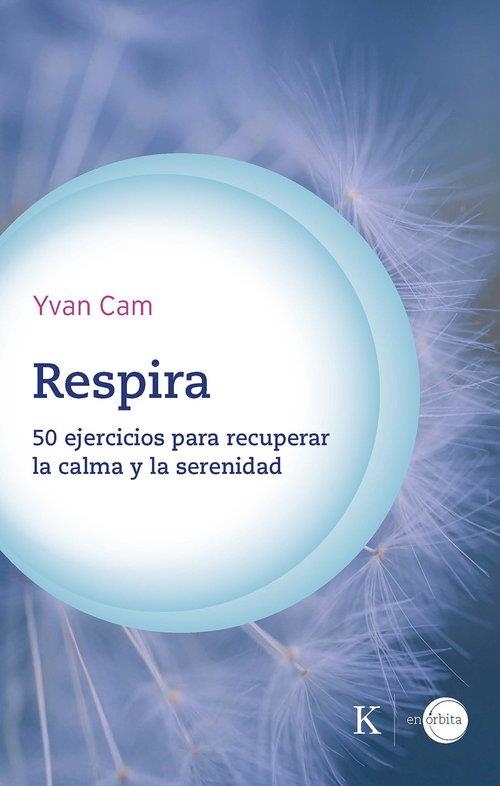 RESPIRA 50 EJERCICIOS PARA RECUPERAR LA CALMA Y LA SERENIDAD | 9788411212441 | CAM, YVAN