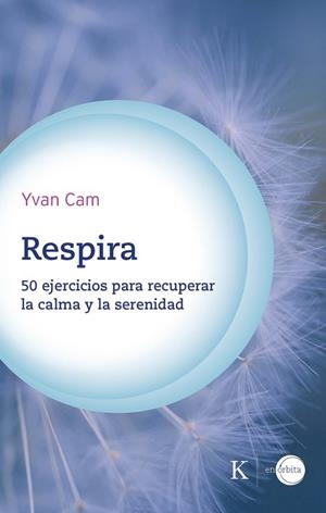 RESPIRA 50 EJERCICIOS PARA RECUPERAR LA CALMA Y LA SERENIDAD | 9788411212441 | CAM, YVAN