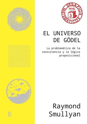 EL UNIVERSO DE GÖDEL. LA PROBLEMÁTICA DE LA CONSISTENCIA Y LA LÓGICA PROPOSICIONAL | 9788419406781 | SMULLYAN, RAYMOND