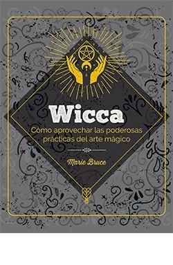 WICCA CÓMO APROVECHAR LAS PODEROSAS PRÁCTICAS DEL ARTE MÁGICO | 9788419282941 | MARIE BRUCE