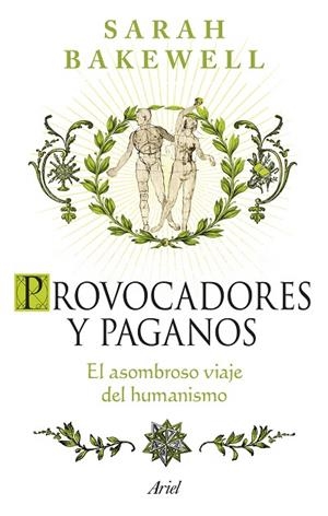 PROVOCADORES Y PAGANOS EL ASOMBROSO VIAJE DEL HUMANISMO | 9788434437852 | BAKEWELL, SARAH
