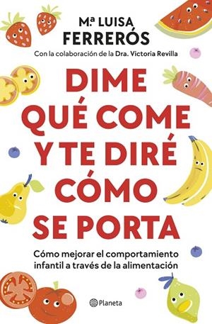 DIME QUÉ COME Y TE DIRÉ CÓMO SE PORTA CÓMO MEJORAR EL COMPORTAMIENTO INFANTIL A TRAVÉS DE LA ALIMENTACIÓN | 9788408289142 | FERRERÓS, MARÍA LUISA / DRA. VICTORIA REVILLA