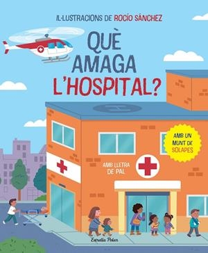 QUÈ AMAGA L'HOSPITAL? LLIBRE AMB SOLAPES AMB LLETRA DE PAL | 9788413896823 | SÁNCHEZ, ROCÍO