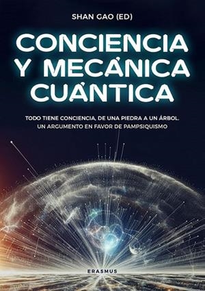 CONCIENCIA Y MECÁNICA CUÁNTICA. TODO TIENE CONCIENCIA, DE UNA PIEDRA A UN ARBOL. ARGUMENTOS CIENTIFICOS EN FAVOR DE  PAMPSIQUISMO | 9788410199880 | GAO, SHAN