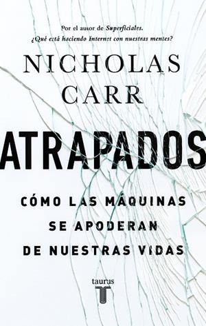 ATRAPADOS. CÓMO LAS MÁQUINAS SE APODERAN DE NUESTRAS VIDAS | 9788430616893 | CARR, NICHOLAS