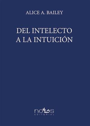 DEL INTELECTO A LA INTUICIÓN | 9788494580963 | BAILEY, ALICE