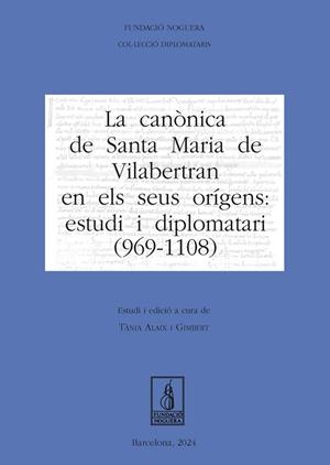 LA CANÒNICA DE SANTA MARIA DE VILABERTRAN EN ELS SEUS ORÍGENS: ESTUDI I DIPLOMATARI 969-1108 | 9788413035574 | ALAIX GIMBERT, TÀNIA