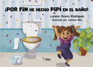 ¡POR FIN HE HECHO PIPÍ EN EL BAÑO! | 9788410601505 | BRAVIZ RODRÍGUEZ, LORENA