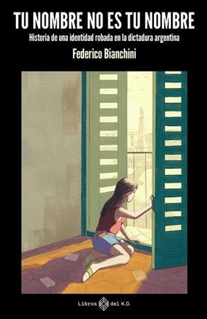 TU NOMBRE NO ES TU NOMBRE. HISTORIA DE UNA IDENTIDAD ROBADA EN LA DICTADURA ARGENTINA | 9788419119421 | BIANCHINI, FEDERICO