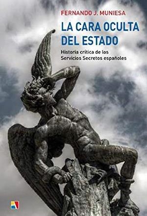 LA CARA OCULTA DEL ESTADO. HISTORIA CRÍTICA DE LOS SERVICIOS SECRETOS ESPAÑOLES | 9788497391948 | MUNIESA PEÑA, FERNANDO JOSÉ