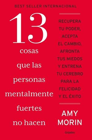 13 COSAS QUE LAS PERSONAS MENTALMENTE FUERTES NO HACEN. RECUPERA TU PODER, ACEPTA EL CAMBIO, AFRONTA TUS MIEDOS Y ENTRENA TU CEREBRO PAR | 9788425368332 | MORIN, AMY