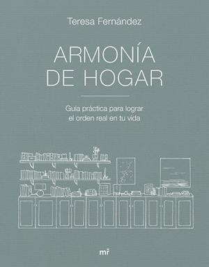 ARMONÍA DE HOGAR GUÍA PRÁCTICA PARA LOGRAR EL ORDEN REAL EN TU VIDA | 9788427053007 | TERESA FERNÁNDEZ @ARMONIADEHOGAR