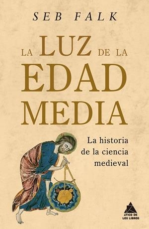 LA LUZ DE LA EDAD MEDIA LA HISTORIA DE LA CIENCIA MEDIEVAL | 9788419703620 | FALK, SEB