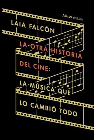 LA OTRA HISTORIA DEL CINE: LA MÚSICA QUE LO CAMBIÓ TODO | 9788411486637 | FALCÓN, LAIA