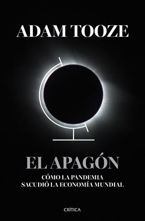 EL APAGÓN. CÓMO LA PANDEMIA SACUDIÓ LA ECONOMÍA MUNDIAL | 9788491996767 | TOOZE, ADAM