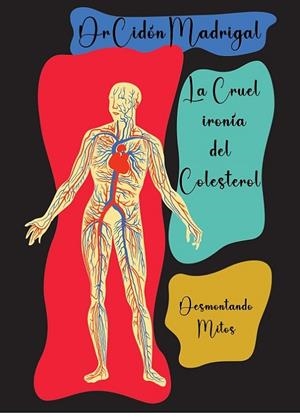 LA CRUEL IRONÍA DEL COLESTEROL. DESMONTANDO MITOS | 9788409614929 | CIDÓN MADRIGAL, JOSÉ LUIS