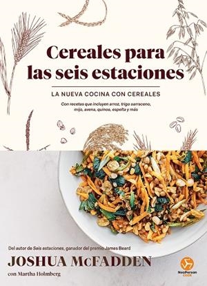 CEREALES PARA LAS SEIS ESTACIONES. LA NUEVA COCINA CON CEREALES. CON RECETAS QUE INCLUYEN ARROZ, TRIGO SARRACENO, MIJO,AVENA,QUINOA,ESPELTA Y MAS | 9788415887959 | MCFADDEN, JOSHUA / HOLMBERG, MARTHA