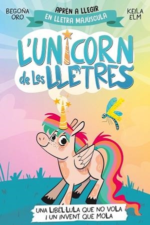 UNA LIBÈL·LULA QUE NO VOLA I UN INVENT QUE MOLA (APRÈN A LLEGIR AMB MAJÚSCULES ) L'UNICORN DE LES LLETRES 1 - | 9788448868970 | ORO, BEGOÑA