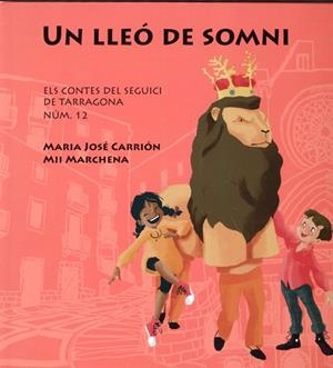 UN LLEO DE SOMNI. ELS CONTES DEL SEGUICI DE TARRAGONA 12 | 9788409633838 | CARRION,MARIA JOSE / MARCHENA,MII