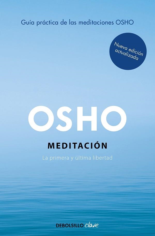 MEDITACIÓN. LA PRIMERA Y ULTIMA LIBERTAD UNA GUÍA PRÁCTICA (EDICIÓN AMPLIADA CON MÁS DE 80 MEDITACIONES OSHO) | 9788466372466 | OSHO