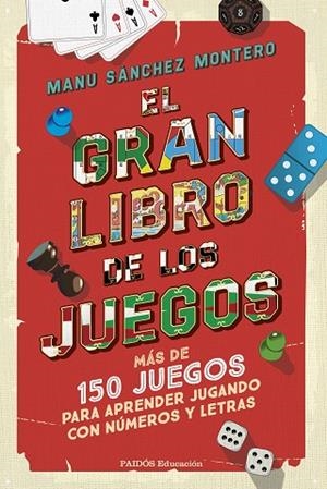 EL GRAN LIBRO DE LOS JUEGOS. MÁS DE 150 JUEGOS PARA APRENDER JUGANDO CON NÚMEROS Y LETRAS | 9788449342783 | SÁNCHEZ MONTERO, MANU