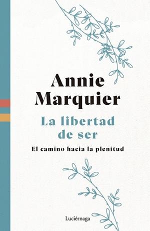 LA LIBERTAD DE SER EL CAMINO HACIA LA PLENITUD | 9788419996541 | MARQUIER, ANNIE