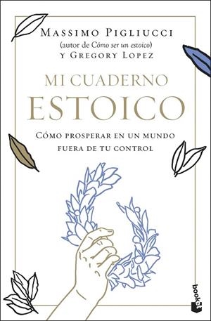 MI CUADERNO ESTOICO. CÓMO PROSPERAR EN UN MUNDO FUERA DE TU CONTROL | 9788408292340 | PIGLIUCCI, MASSIMO / LÓPEZ, GREGORY