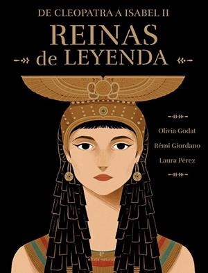 REINAS DE LEYENDA DE CLEOPATRA A ISABEL II | 9788419158819 | GIORDANO, RÉMI / GODAT, OLIVIA
