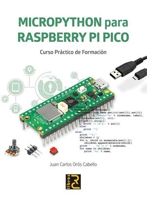 MICROPYTHON PARA RASPBERRY PI PICO CURSO PRACTICO DE FORMACION | 9788412782516 | OROS CABELLO,JUAN CARLOS