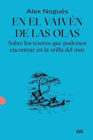 EN EL VAIVÉN DE LAS OLAS. SOBRE LOS TESOROS QUE PODEMOS ENCONTRAR EN LA ORILLA DEL MAR | 9788425235092 | NOGUÉS OTERO, ALEX