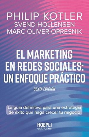 EL MARKETING EN REDES SOCIALES: UN ENFOQUE PRÁCTICO. LA GUÍA DEFINITIVA PARA UNA ESTRATEGIA DE ÉXITO QUE HAGA CRECER TU NEGOCIO | 9791254990384 | KOTLER, PHILIP / HOLLENSEN, SVEND / OPRESNIK, MARC