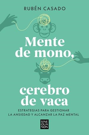 MENTE DE MONO, CEREBRO DE VACA. ESTRATEGIAS PARA GESTIONAR LA ANSIEDAD Y ALCANZAR LA PAZ MENTAL | 9788466679275 | CASADO, RUBÉN