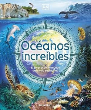 OCÉANOS INCREÍBLES. EL SORPRENDENTE MUNDO DE LA VIDA SUBMARINA | 9780241702666 | ROTH, ANNIE