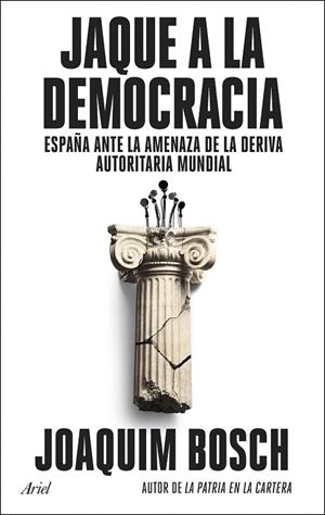 JAQUE A LA DEMOCRACIA. ESPAÑA ANTE LA AMENAZA DE LA DERIVA AUTORITARIA MUNDIAL | 9788434437944 | BOSCH, JOAQUIM