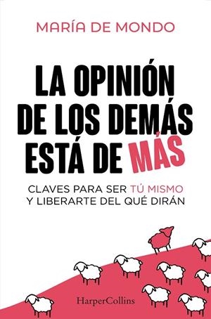 LA OPINIÓN DE LOS DEMÁS ESTÁ DE MÁS CLAVES PARA SER TÚ MISMO Y LIBERARTE DEL QUE DIRÁN | 9788410640757 | DE MONDO, MARÍA