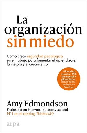 LA ORGANIZACIÓN SIN MIEDO. COMO CREAR SEGURIDAD PSICOLOGICA EN EL TRABAJO PARA FOMENTAR EL APRENDIZAJE, LA MEJORA Y EL CRECIMIENTO | 9788410313187 | EDMONDSON, AMY