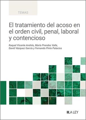 EL TRATAMIENTO DEL ACOSO EN EL ORDEN CIVIL, PENAL, LABORAL Y CONTENCIOSO | 9788410292000 | VICENTE ANDRÉS, RAQUEL / PRENDES VALLE, MARÍA / VÁZQUEZ GARCÍA, DAVID / PINTO PALACIOS, FERNANDO
