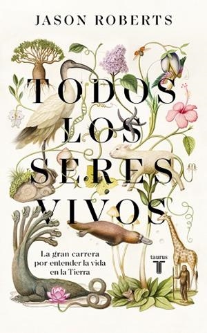 TODOS LOS SERES VIVOS. LA GRAN CARRERA POR ENTENDER LA VIDA EN LA TIERRA | 9788430623921 | ROBERTS, JASON