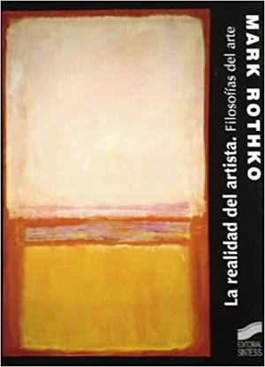 LA REALIDAD DEL ARTISTA, FILOSOFÍAS DEL ARTE | 9788497562522 | ROTHKO, MARK