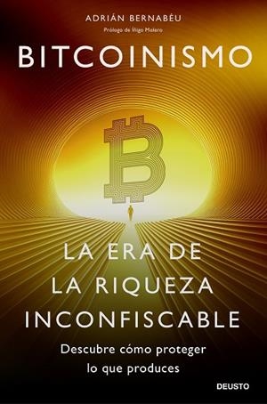 BITCOINISMO. LA ERA DE LA RIQUEZA INCONFISCABLE. DESCUBRE COMO PROTEGER LO QUE PRODUCES | 9788423437849 | BERNABÉU, ADRIÁN