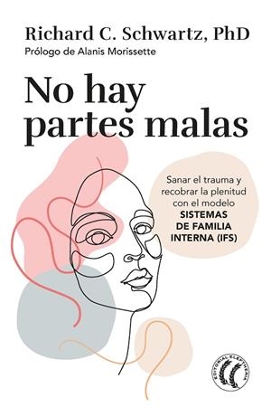 NO HAY PARTES MALAS. SANAR EL TRAUMA Y RECOBRAR LA PLENITUD CON EL MODELO SISTEMAS DE FAMILIA INTERNA | 9788412475203 | SCHWARTZ, RICHARD C.
