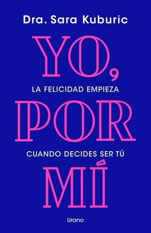 YO, POR MÍ. LA FELICIDAD EMPIEZA CUANDO DECIDES SER TÚ | 9788418714658 | KUBURIC, SARA