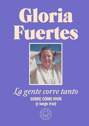 LA GENTE CORRE TANTO. SOBRE CÓMO VIVIR (Y LUEGO IRSE) | 9788410025912 | FUERTES, GLORIA