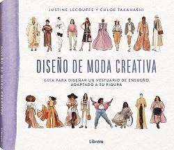 DISEÑO DE MODA CREATIVA. GUIA PARA DISEÑAR UN VESTUARIO DE ENSUEÑO ADAPTADO A SU FIGURA | 9789464990065 | LECOUFFE, JUSTINE