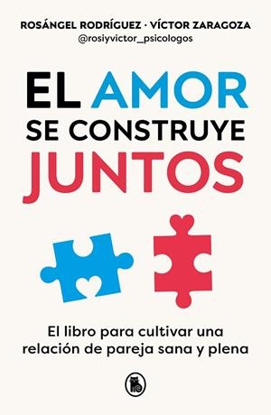 EL AMOR SE CONSTRUYE JUNTOS. EL LIBRO PARA CULTIVAR UNA RELACION DE PAREJA SANA Y PLENA | 9788402428943 | RODRÍGUEZ, ROSÁNGEL/ZARAGOZA, VÍCTOR