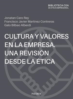 CULTURA Y VALORES EN LA EMPRESA. UNA REVISIÓN DESDE LA ÉTICA | 9788436850109 | CARO REY, JONATAN/MARTÍNEZ CONTRERAS, FRANCISCO JAVIER/BILBAO ALBERDI, GALO